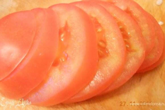 помидоры порезать кружочками не толсто